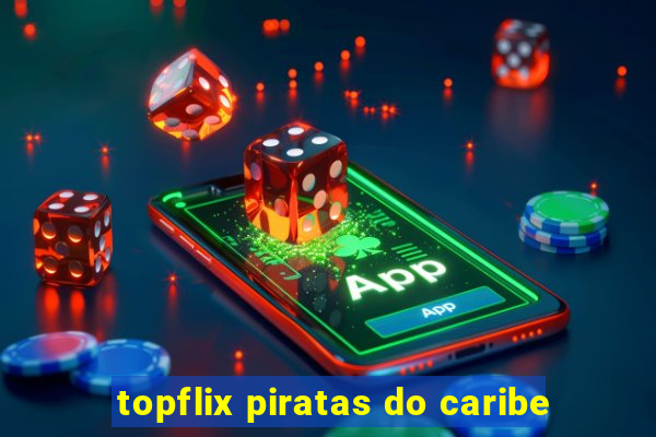topflix piratas do caribe